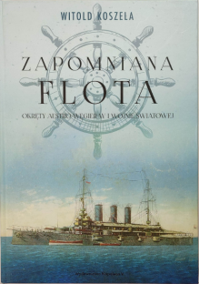 Zapomniana flota. Okręty Austro-Węgier w I wojnie światowej