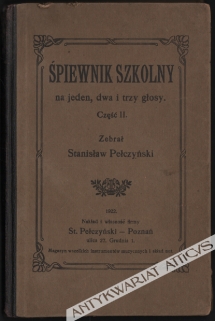 Śpiewnik szkolny na jeden, dwa i trzy głosy. Część II. 