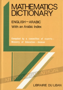 Mathematics Dictionary: English-Arabic with Arabic Index. 
مكتبة لبنان ناشرون - بيروت
دليل معرض الكتاب الثالث والعشرون-العلوم البحتة - الرياضيات