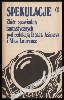 Spekulacje. Zbiór opowiadań fantastycznych pod redakcją Isaaca Asimova i Alice Laurance