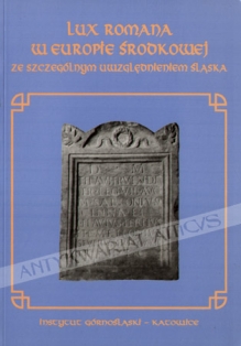 Lux Romana w Europie Środkowej ze szczególnym uwzględnieniem Śląska [zbiór tekstów]