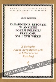 Zagadnienia retoryki w analizie poezji polskiej przełomu XVI i XVII wieku
