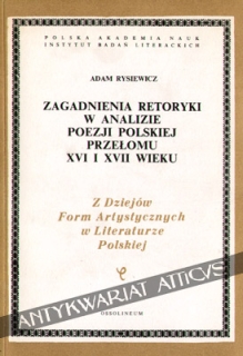 Zagadnienia retoryki w analizie poezji polskiej przełomu XVI i XVII wieku