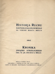 Historja Ruchu Niepodległościowego na terenie miasta Mielca oraz Kronika Związku Strzeleckiego Oddz. Im. płk. Lisa-Kuli w Mielcu