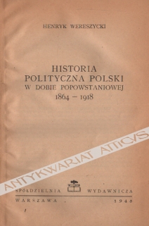 Historia polityczna Polski 1864-1918 [egz. z księgozbioru Jerzego Łojka]