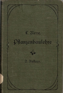 Neye Die Pflanzenbaulehre. Spezieller nder und Pflanzenbau. Ein Lehrbuch für landwirtlchaftliche Schulen.