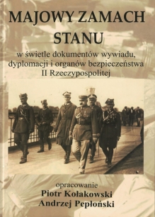 Majowy zamach stanu w świetle dokumentów wywiadu, dyplomacji i organów bezpieczeństwa II Rzeczypospolitej