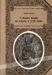 Z dziejów książki we Lwowie w XVII wieku. Studia nad introligatorstwem i handlem książką