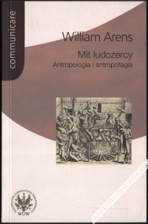 Mit ludożercy. Antropologia i antropofagia