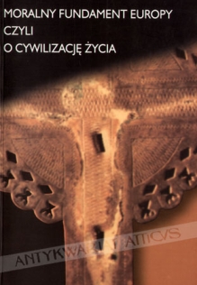 Moralny fundament Europy czyli o cywilizację życia