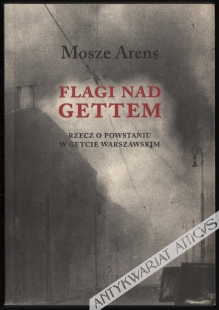 Flagi nad gettem. Rzecz o powstaniu w getcie warszawskim