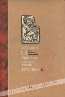 Poczet wydawców książki polskiej, t. IPionierzy czarnej sztuki 1473-1600