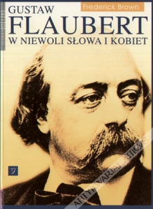 Gustaw Flaubert. W niewoli słowa i kobiet