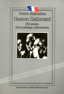 Gaston Gallimard. Pół wieku francuskiego edytorstwa