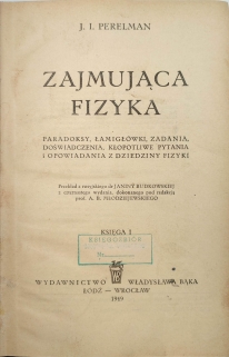 Zajmująca fizyka. Paradoksy, łamigłówki, zadania, doświadczenia, kłopotliwe pytania i opowiadania z dziedziny fizyki, t. I i II [współoprawne]