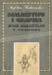 Malarstwo i grafika epoki romantyzmu w Wielkopolsce. Dzieje i funkcje