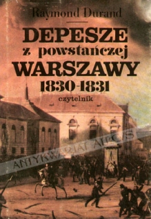 Depesze z powstańczej Warszawy 1830-1831. Raporty konsula francuskiego w Królestwie Polskim