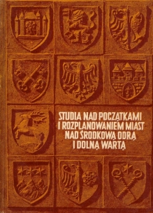Studia nad początkami i rozplanowaniem miast nad środkową Odrą i dolną Wartą (województwo zielonogórskie). Tom I