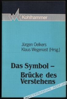 Das Symbol - Brücke des Verstehens. Hrsg. von J. Oelkers u. K. Wegenast.