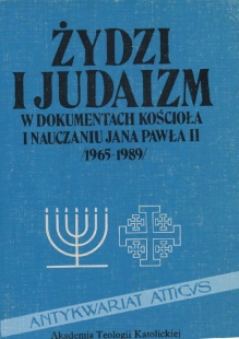 Żydzi i judaizm w dokumentach kościoła i nauczaniu Jana Pawła II (1965-1989)