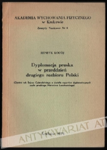 Dyplomacja pruska w przeddzień drugiego rozbioru Polski (ostatni rok Sejmu Czteroletniego w świetle raportów dyplomatycznych posła pruskiego Hieronima Lucchesiniego) [egz. z księgozbioru J. Łojka]