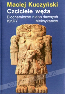 Czciciele węża. Biochemiczne niebo dawnych Meksykanów