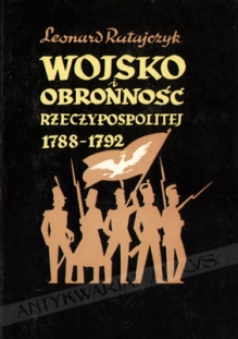 Wojsko i obronność Rzeczypospolitej 1788-1792 [egz. z księgozbioru J. Łojka]