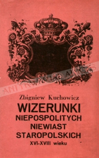 Wizerunki niepospolitych niewiast staropolskich XVI-XVIII wieku