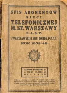 Spis abonentów sieci telefonicznej m.st. Warszawy Polskiej Akcyjnej Spółki Telefonicznej i Warszawskiej Sieci Okręgowej P.P.T.T. Rok 1939/40