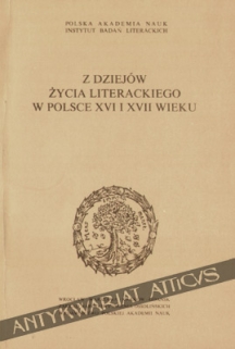 Z dziejów życia literackiego w Polsce XVI i XVII wieku [studia]