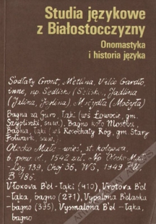 Studia językowe z Białostocczyzny. Onomastyka i historia języka. Część I