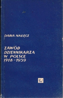 Zawód dziennikarza w Polsce 1918-1939 [egz. z księgozbioru J. Łojka]