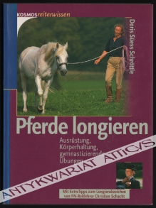 Pferde longieren. Ausrustung, Korperhaltung, gymnastizierende Ubungen