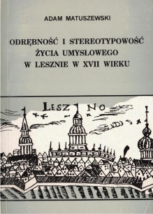 Odrębność i stereotypowość życia umysłowego w Lesznie w XVII wieku