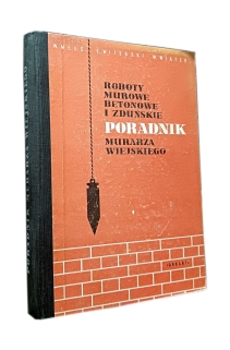 Roboty murowae, betonowe i zduńskie. Poradnik murarza wiejskiego
