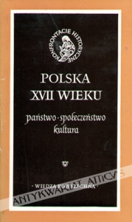 Polska XVII wieku. Państwo, społeczeństwo, kultura  [egz. z księgozbioru Jerzego Łojka]