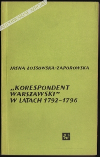 "Korespondent warszawski" w latach 1792-1796 (Zarys monograficzny)  [dedykacja od autorki, egz. z księgozbioru J. Łojka]