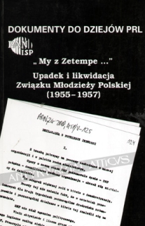 \"My z Zetempe...\" Upadek i likwidacja Związku Młodzieży Polskiej (1955-1957)