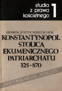 Konstantynopol stolicą ekumenicznego patriarchatu 325-870 