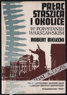 Pałac Staszica i okolice w powstaniu warszawskim. Katalog wystawy 26 VII - 4 VIII 1995