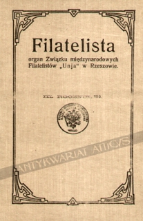 Filatelista. Organ Związku międzynarodowych Filatelistów \"Unja\" w Rzeszowie. III Rocznik [1910, nr 1-12] [reprint]