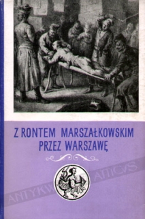 Z rontem marszałkowskim przez Warszawę. (Zeznania oskarżonych z lat 1787-1794)