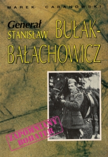 Generał Stanisław Bułak-Bałachowicz. Zpomniany bohater