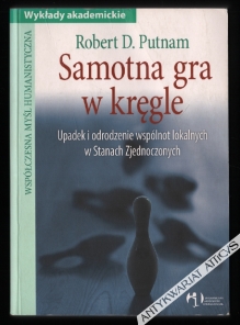 Samotna gra w kręgle. Upadek i odrodzenie wspólnot lokalnych w Stanach Zjednoczonych