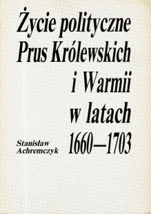 Życie polityczne Prus Królewskich i Warmii w latach 1660-1703