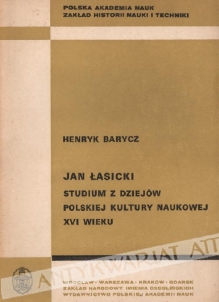 Jan Łasicki. Studium z dziejów polskiej kultury naukowej XVI wieku