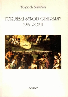 Toruński synod generalny 1595 roku. Z dziejów polskiego protestancyzmu w drugiej połowie XVI wieku [dedykacja od autora]