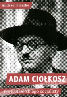 Adam Ciołkosz. Portret polskiego socjalisty