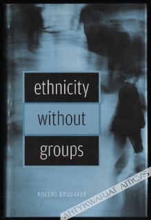 Ethnicity without Groups  [Egz. z księgozbioru prof. J. Szackiego.]
