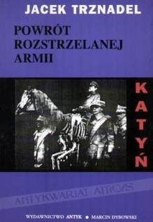 Powrót rozstrzelanej armii (Katyń - fakty, rewizje, poglądy)